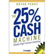 The 25% Cash Machine Double Digit Income Investing