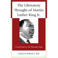 The Liberatory Thought of Martin Luther King Jr. Critical Essays on the Philosopher King