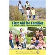 First Aid for Families A Parent’s Guide to Safe and Healthy Kids