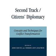 Second Track Citizens' Diplomacy Concepts and Techniques for Conflict Transformation