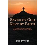 Saved by God, Kept by Faith Encouraging Words for Discouraging Times