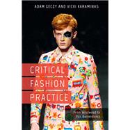 Critical Fashion Practice From Westwood to Van Beirendonck