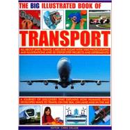 The Big Illustrated Book of Transport All about SHIPS, TRAINS, CARS & FLIGHT with photographs, artworks and 40 step-by-step projects and experiments!
