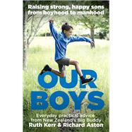 Our Boys Raising Strong, Happy Sons from Boyhood to Manhood
