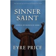 Sinner Saint A Novel of Francis of Assisi