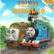 Diesel 10 Means Trouble (Thomas & Friends)