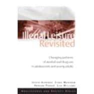 Illegal Leisure Revisited: Changing Patterns of Alcohol and Drug Use in Adolescents and Young Adults