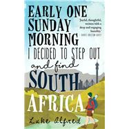 Early One Sunday Morning I Decided to Step out and Find South Africa