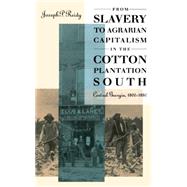 From Slavery to Agrarian Capitalism in the Cotton Plantation South