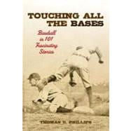 Touching All the Bases Baseball in 101 Fascinating Stories