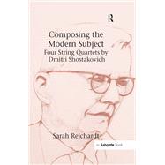 Composing the Modern Subject: Four String Quartets by Dmitri Shostakovich