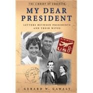My Dear President Letters Between Presidents and Their Wives