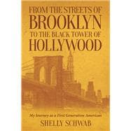 From the Streets of Brooklyn to the Black Tower of Hollywood My Journey as a First Generation American