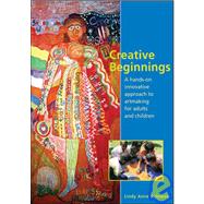 Creative Beginnings A Hands-on Innovative Approach to Artmaking for Adults and Children