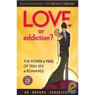 Love or Addiction? : The Power and Peril of Teen Sex and Romance