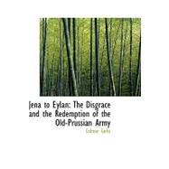 Jena to Eylan : The Disgrace and the Redemption of the Old-Prussian Army