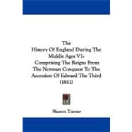 History of England During the Middle Ages V1 : Comprising the Reigns from the Norman Conquest to the Accession of Edward the Third (1853)