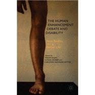 The Human Enhancement Debate and Disability New Bodies for a Better Life