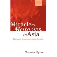 Miracle to Meltdown in Asia Business, Government, and Society