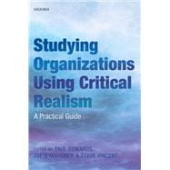 Studying Organizations Using Critical Realism A Practical Guide