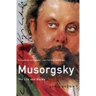 Musorgsky His Life and Works