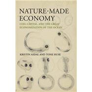 Nature-Made Economy Cod, Capital, and the Great Economization of the Ocean
