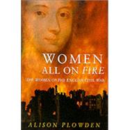 Women All on Fire: The Women of the English Civil War