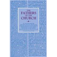 The First Apology, the Second Apology, Dialogue With Trypho, Exhortation to the Greeks, Discourse to the Greeks, the Monarchy of the Rule of God