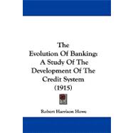 Evolution of Banking : A Study of the Development of the Credit System (1915)