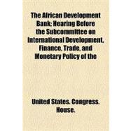 The African Development Bank: Hearing Before the Subcommittee on International Development, Finance, Trade, and Monetary Policy of the Committee on Banking, Finance, and Urban Affa