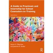 A Guide to Practicum and Internship for School Counselors-in-Training