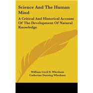 Science and the Human Mind : A Critical and Historical Account of the Development of Natural Knowledge