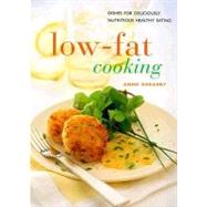 Low Fat Cooking : Dishes for Deliciously Nutritious Healthy Eating