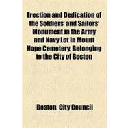 Erection and Dedication of the Soldiers' and Sailors' Monument in the Army and Navy Lot in Mount Hope Cemetery, Belonging to the City of Boston