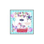 Come to My Party! : A Girl's Guide to Food, Friends and Fun