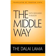 The Middle Way; Faith Grounded in Reason