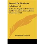 Recueil de Plusieurs Relations V5 : Et Traitez Singuliers et Curieux, de Mr. Tavernier, Ecuyer, Baron D'Aubonne (1724)