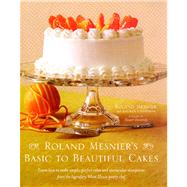 Roland Mesnier's Basic to Beautiful Cakes