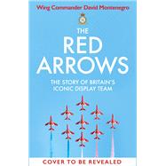 The Red Arrows The Story of Britain’s Iconic Display Team