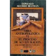 Obra antropológica, VI. El proceso de aculturación y el cambio socio-cultural en México