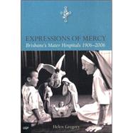Expressions of Mercy Brisbane's Mater Hospitals 1906–2006