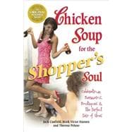 Chicken Soup for the Shopper's Soul : Celebrating Bargains, Boutiques and the Perfect Pair of Shoes