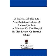 Journal of the Life and Religious Labors of Richard Jordan : A Minister of the Gospel in the Society of Friends (1829)