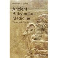 Ancient Babylonian Medicine Theory and Practice