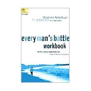 Every Man's Battle Workbook : The Path to Sexual Integrity Starts Here