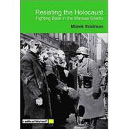 Resisting the Holocaust: Fighting Back in the Warsaw Ghetto