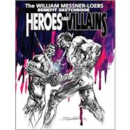 Heroes & Villains: The William Messner-loebs Benefit Sketchbook