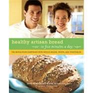 Healthy Bread in Five Minutes a Day 100 New Recipes Featuring Whole Grains, Fruits, Vegetables, and Gluten-Free Ingredients