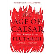 The Age of Caesar Five Roman Lives