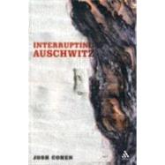 Interrupting Auschwitz : Art, Religion, Philosophy